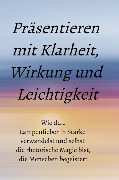 'Cover von Präsentieren mit Klarheit,  Wirkung und  Leichtigkeit'-Cover