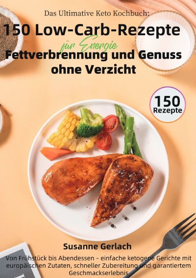 'Cover von Das Ultimative Keto Kochbuch: 150 Low-Carb-Rezepte für Energie, Fettverbrennung und Genuss ohne Verzicht'-Cover