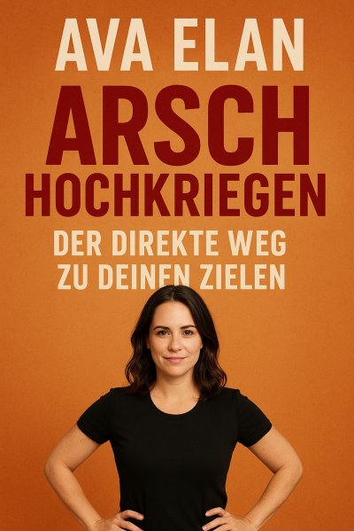 'Cover von Arsch hochkriegen: Der direkte Weg zu deinen Zielen'-Cover