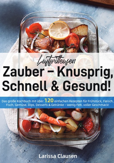 'Cover von Luftfritteusen-Zauber – Knusprig, Schnell & Gesund!'-Cover