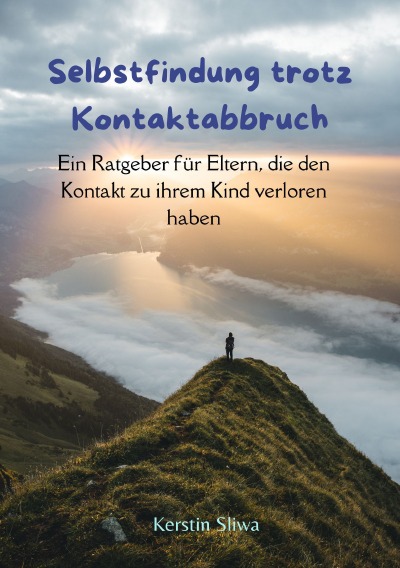'Cover von Ratgeber „Selbstfindung trotz Kontaktabbruch – Ein Ratgeber für Eltern, die den Kontakt zu ihrem Kind verloren haben“'-Cover