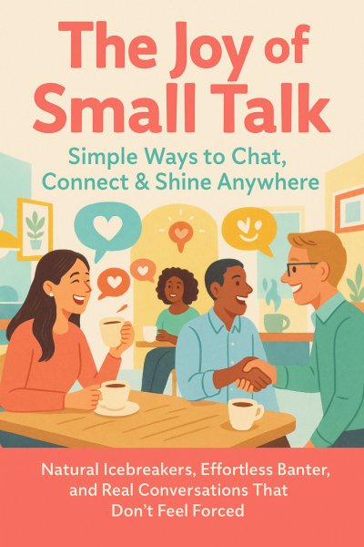 'Cover von The Joy of Small Talk: Simple Ways to Chat, Connect & Shine Anywhere'-Cover