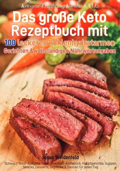 'Cover von Ketogene Ernährung Kochbuch XXL: Das große Keto Rezeptbuch mit 100 leckeren kohlenhydratarmen Gerichten & vollständigen Nährwertangaben'-Cover