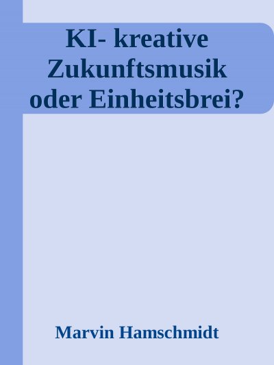 'Cover von KI – Die vermessene Seele: kreative Zukunftsmusik oder Einheitsbrei?'-Cover