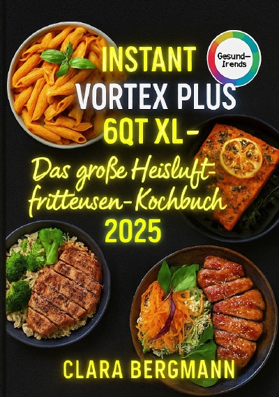 'Cover von Instant Vortex Plus 6QT XL – Das große Heißluftfritteusen-Kochbuch 2025'-Cover