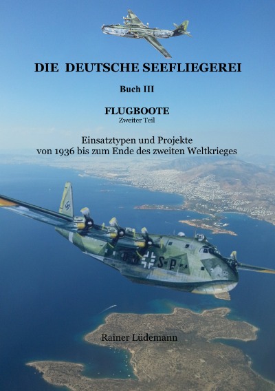 'Cover von Die deutsche Seefliegerei  Buch III  Flugboote Teil II'-Cover