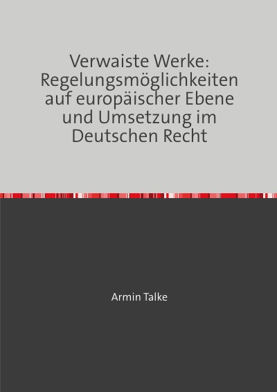'Cover von „Verwaiste Werke: Regelungsmöglichkeiten auf europäischer Ebene und Umsetzung im Deutschen Recht“'-Cover