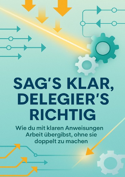 'Cover von Sag’s klar, delegier’s richtig'-Cover