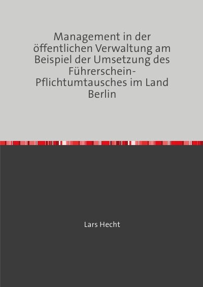 'Cover von Management in der öffentlichen Verwaltung am Beispiel der Umsetzung des Führerschein-Pflichtumtausches im Land Berlin'-Cover