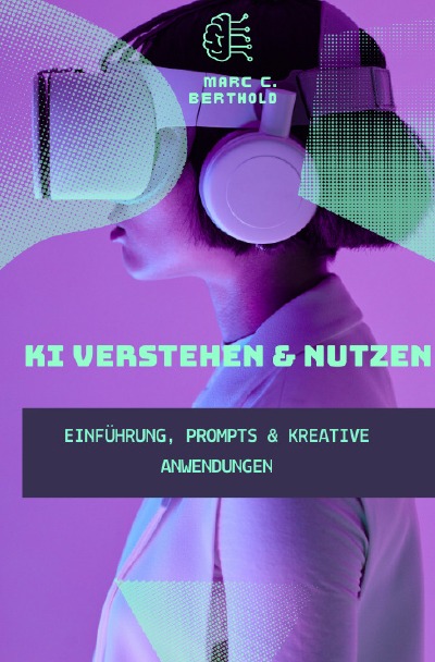 'Cover von KI Verstehen & Nutzen – Einführung, Prompts & kreative Anwendungen'-Cover