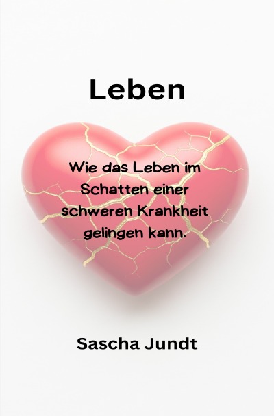 'Cover von Leben-Wie das Leben im Schatten einer schweren Krankheit gelingen kann'-Cover