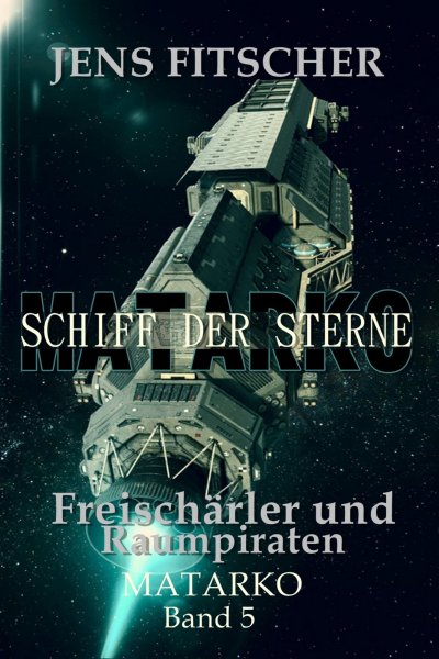 'Cover von Freischärler und Raumpiraten (MATARKO Schiff der Sterne 5)'-Cover