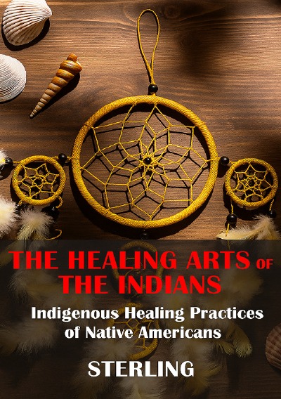 'Cover von The Healing Arts of the Indians – Indigenous Healing Practices of Native Americans'-Cover