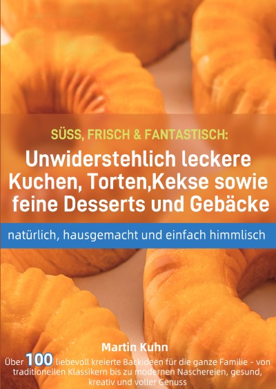 'Cover von SÜSS, FRISCH & FANTASTISCH: Unwiderstehlich leckere Kuchen, Torten, Kekse sowie feine Desserts und Gebäcke – natürlich, hausgemacht und einfach himmlisch'-Cover