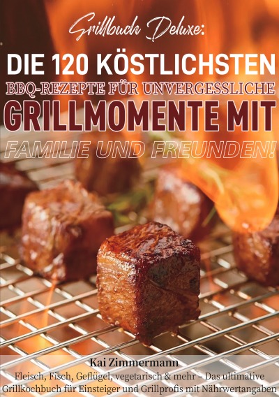 'Cover von Grillbuch Deluxe: Die 120 köstlichsten BBQ-Rezepte für unvergessliche Grillmomente mit Familie und Freunden!'-Cover
