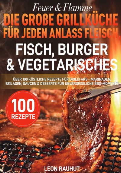 'Cover von Feuer & Flamme – Die große Grillküche für jeden Anlass Fleisch, Fisch, Burger & Vegetarisches'-Cover