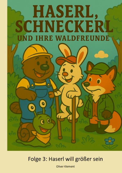 'Cover von Haserl, Schneckerl und Ihre Waldfreunde – Folge 3 – Haserl will größer sein'-Cover
