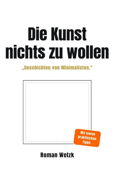 'Cover von Die Kunst, nichts zu wollen: Wahre Geschichten von Minimalisten – über Leichtigkeit, Identität und die Freiheit eines einfachen Lebens'-Cover