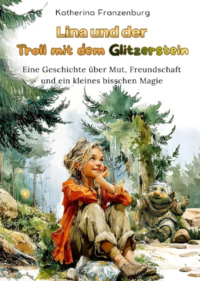 'Cover von Lina und der Troll mit dem Glitzerstein Eine Geschichte über Mut, Freundschaft und ein kleines bisschen Magie'-Cover