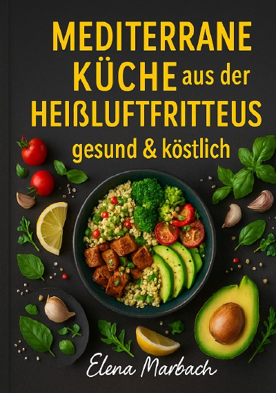 'Cover von „Mediterrane Küche aus der Heißluftfritteuse – gesund & köstlich“'-Cover