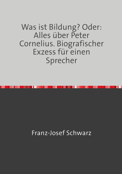 'Cover von Was ist Bildung? Oder: Alles über Peter Cornelius.'-Cover