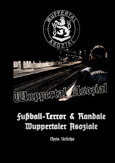 'Cover von BANDE WUPPERTAL / OBERHAUSEN / SCHALKE — Buch 2: Fußball-Terror und Randale – Wuppertaler Asoziale!'-Cover