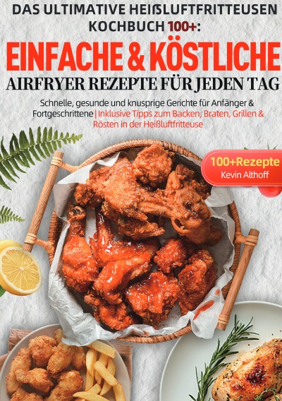 'Cover von Das Ultimative Heißluftfritteusen Kochbuch 100+: Einfache & köstliche Airfryer Rezepte für jeden Tag'-Cover