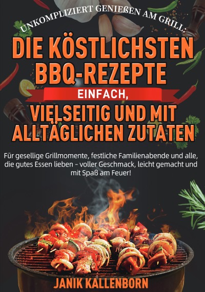 'Cover von Unkompliziert genießen am Grill: Die köstlichsten BBQ-Rezepte – einfach, vielseitig und mit alltäglichen Zutaten'-Cover
