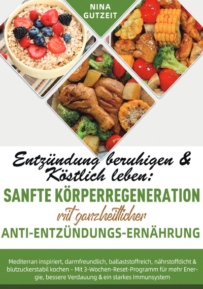'Cover von Entzündung beruhigen & Köstlich leben: Sanfte Körperregeneration mit ganzheitlicher Anti-Entzündungs-Ernährung'-Cover