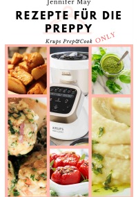 Rezepte Fur Die Preppy Krups Prep Amp Cook Only Jennifer May Softcover Epubli 
