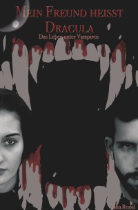 Mein Freund Heisst Dracula Das Leben Unter Vampiren Lilia Ressil Softcover Epubli