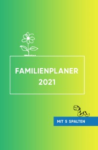 Familienplaner 21 Mit 5 Spalten Spiralbindung Familienkalender Fur 4 Oder 5 Personen Als Kalender Und Planer Geschenk Fur Eltern Und Kinder Ringbindung Kalenderverlag Calendos Ringbindung Epubli