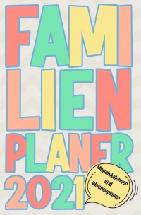 Familienplaner 21 Monatskalender Und Wochenplaner Spiralbindung Einfacher Familienkalender Und Planer Fur Familien Geschenk Fur Eltern Und Kinder Ringbindung Kalenderverlag Calendos Ringbindung Epubli