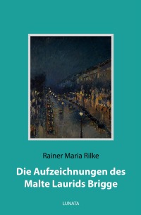 Die Aufzeichnungen des Malte Laurids Brigge Roman Rainer Maria