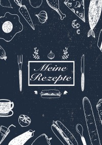 Meine Rezepte: Rezeptbuch zum Selberschreiben - Rezept Notizbuch