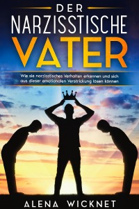 Tochter narzisstischer vater erwachsene Narzisstischer Elternteil