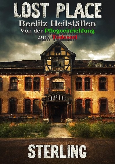 'Cover von Lost Place Beelitz Heilstätten I Von der Pflegeeinrichtung zum Todesort'-Cover