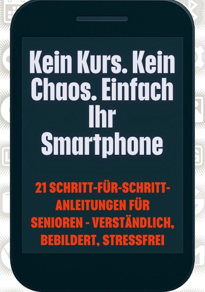 'Cover von Kein Kurs. Kein Chaos. Einfach Ihr Smartphone'-Cover