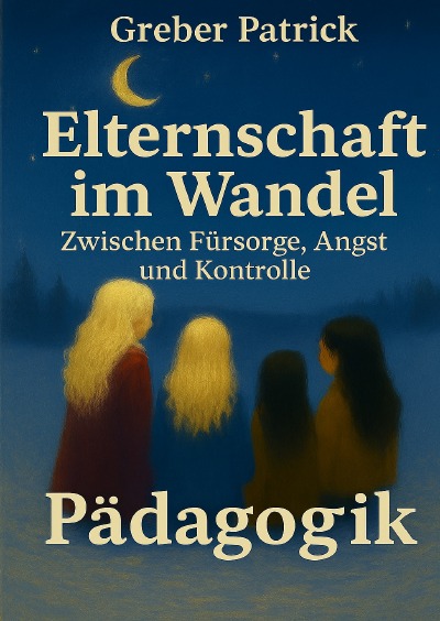 'Cover von Elternschaft im Wandel – Zwischen Fürsorge, Angst und Kontrolle'-Cover