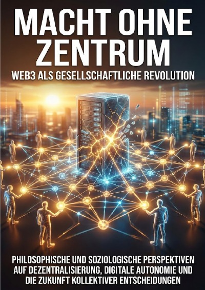 'Cover von Macht ohne Zentrum: Web3 als gesellschaftliche Revolution'-Cover
