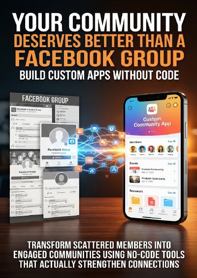 'Cover von Your Community Deserves Better Than a Facebook Group: Build Custom Apps Without Code'-Cover