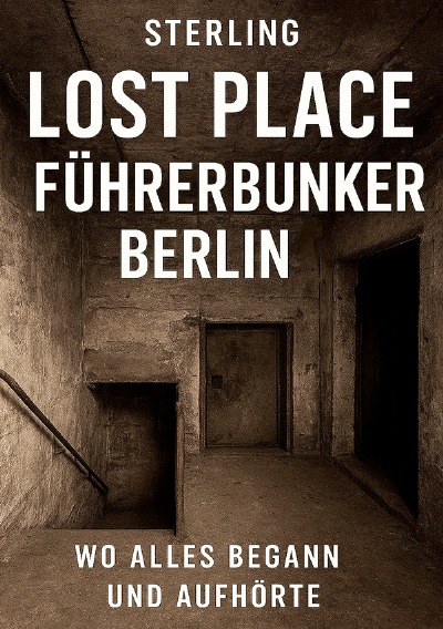 'Cover von Lost Place Führerbunker Berlin I Wo alles begann und aufhörte'-Cover