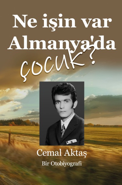 'Cover von NE İŞİN VAR ALMANYA’DA, ÇOCUK – Bir Otobiyografi'-Cover