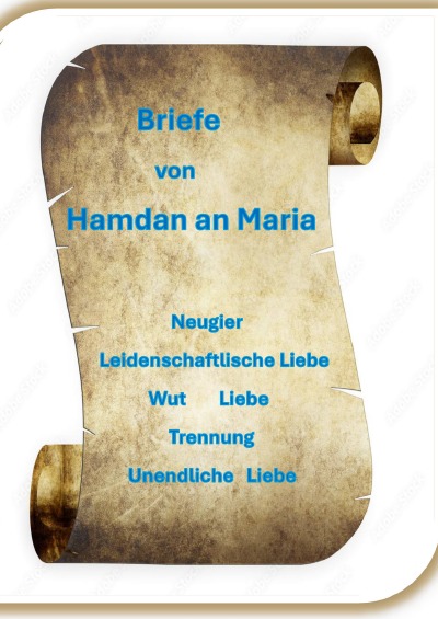 'Cover von Briefe von Hamdan an Maria; Neugier, Leidenschaftliche Liebe, Wut, Liebe, Trennung, Unendliche Liebe'-Cover