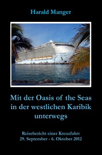 Mit der Oasis of the Seas in der westlichen Karibik unterwegs - Reisebericht einer Kreuzfahrt - Harald Manger