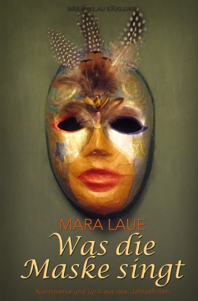 'Cover von Was die Maske singt – Kunstwerke und Lyrik aus zwei Jahrzehnten'-Cover