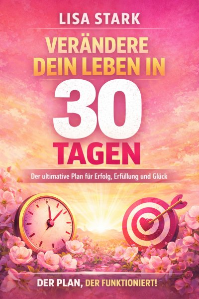 'Cover von Verändere dein Leben in 30 Tagen Der ultimative Plan für Erfolg, Glück und echte Erfüllung'-Cover