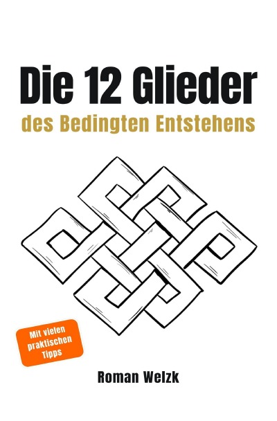 'Cover von Die 12 Glieder des Bedingten Entstehens: Wie Leiden entsteht, warum es sich wiederholt und wie der innere Kreislauf endet'-Cover