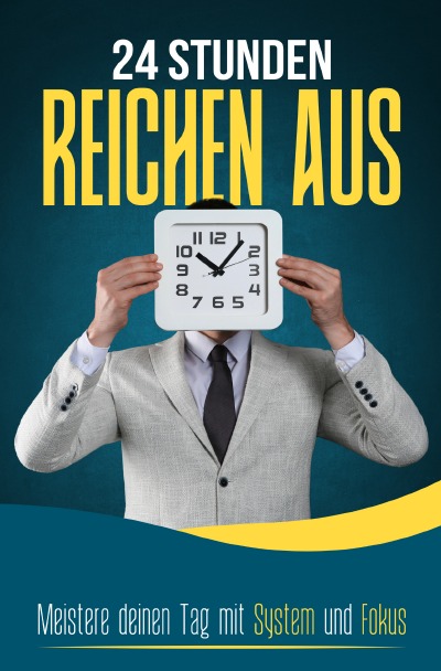 'Cover von 24 STUNDEN REICHEN AUS: Meistere deinen Tag mit System und Fokus'-Cover