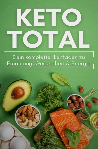 'Cover von KETO TOTAL: Dein kompletter Leitfaden zu Ernährung, Gesundheit & Energie'-Cover
